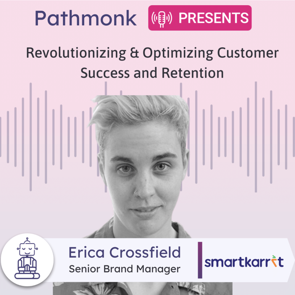Revolutionizing & Optimizing Customer Success and Retention Interview with Erica Crossfield from SmartKarrot