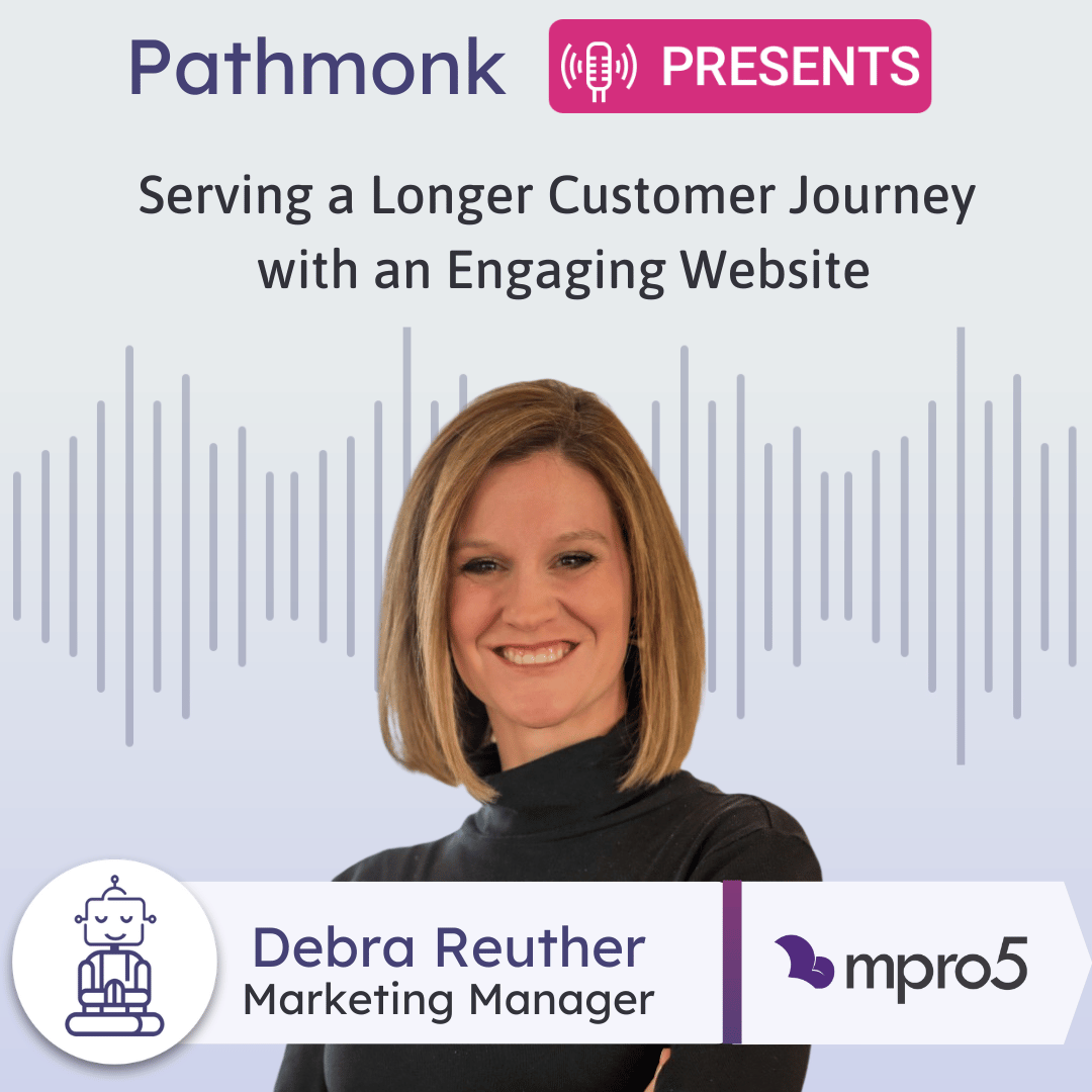 Serving a Longer Customer Journey with an Engaging Website Interview with Debra Reuther from mpro5