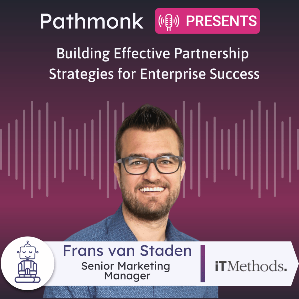 Building Effective Partnership Strategies for Enterprise Success Interview with Frans van Staden from iTMethods