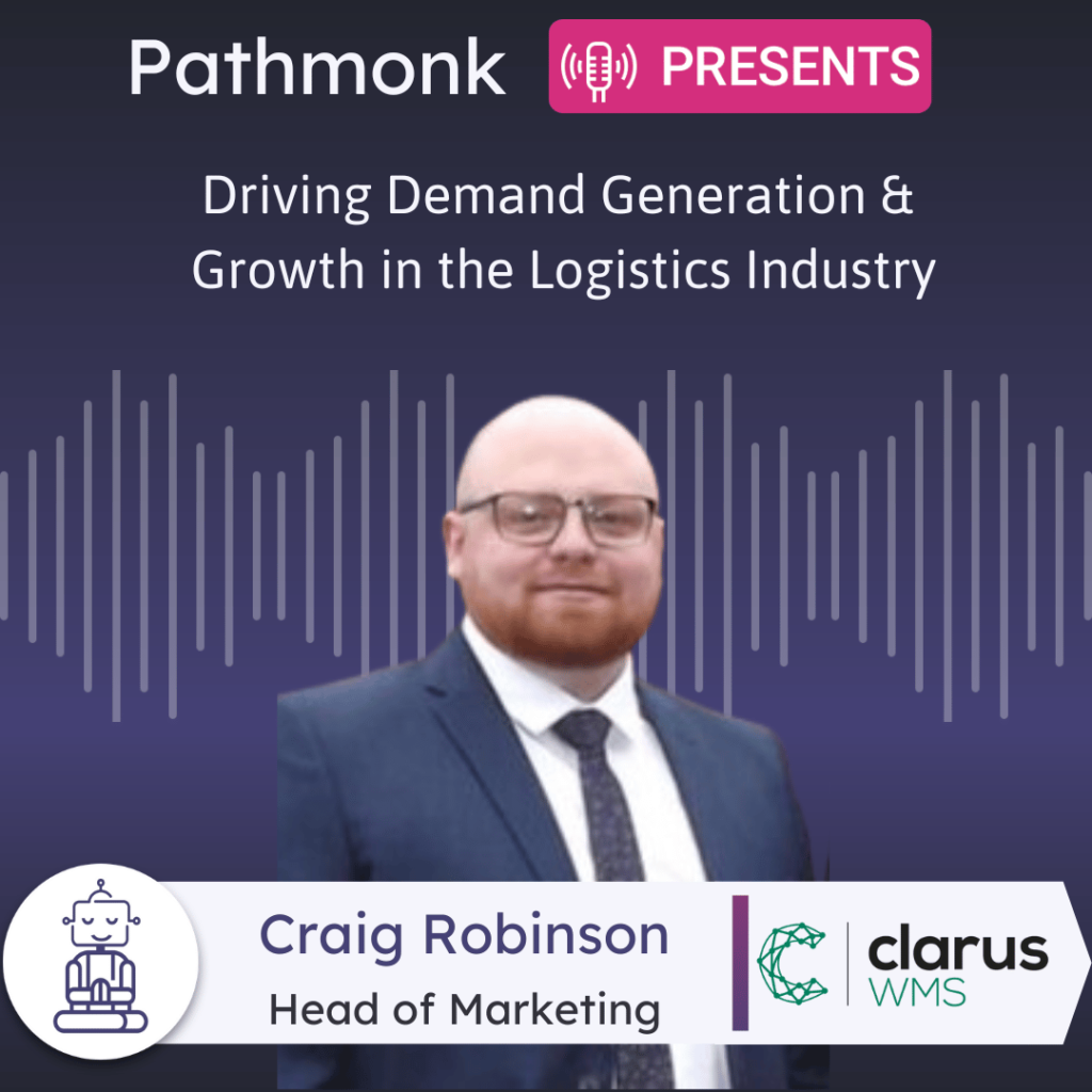 Driving Demand Generation & Growth in the Logistics Industry Interview with Craig Robinson from Clarus WMS