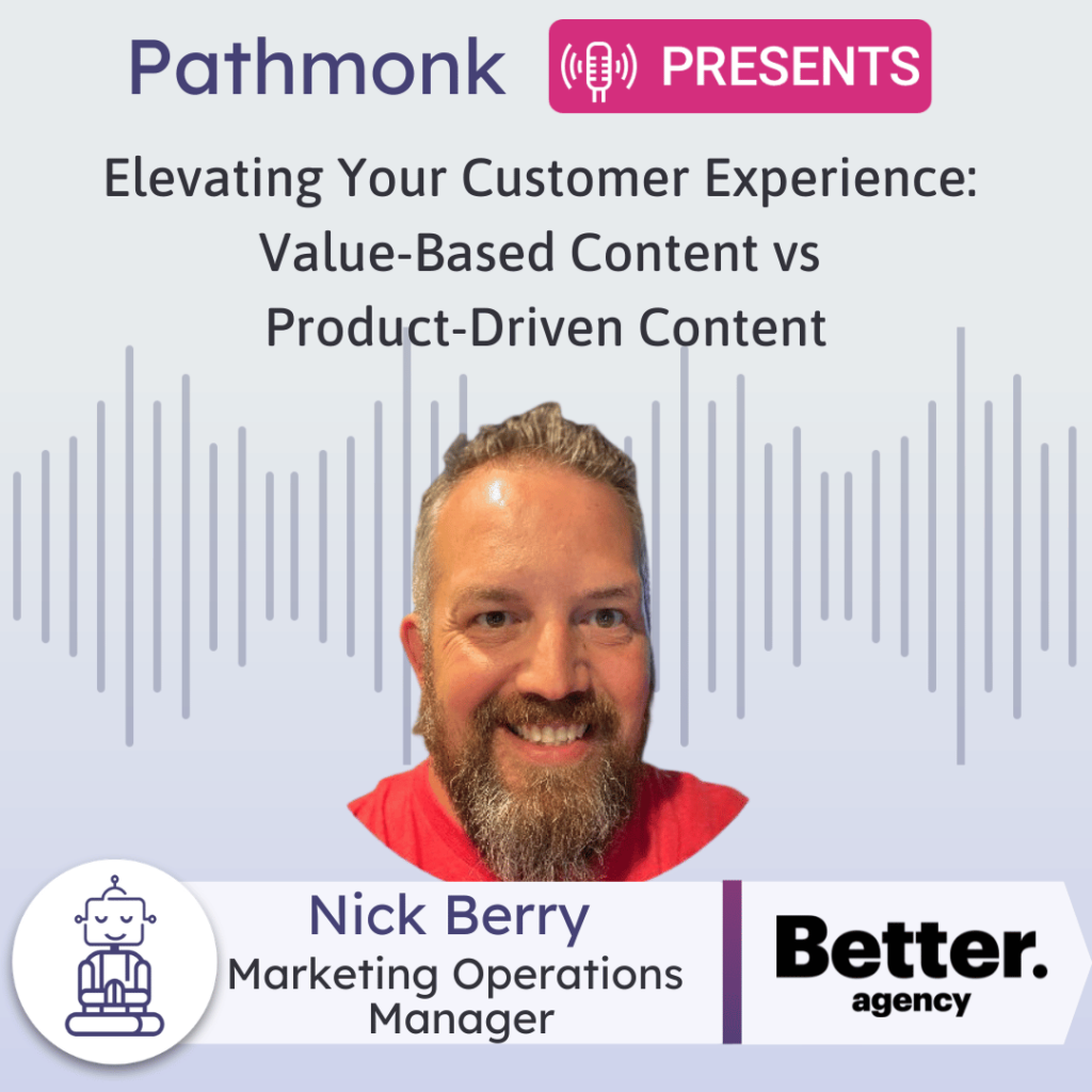 Elevating Your Customer Experience Value-Based Content vs Product-Driven Content Interview with Nick Berry from Better Agency
