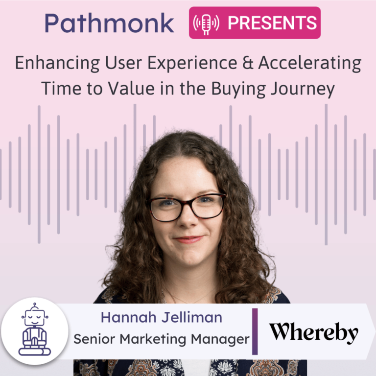 Enhancing User Experience and Accelerating Time to Value in the Buying Journey Interview with Hannah Jelliman from Whereby