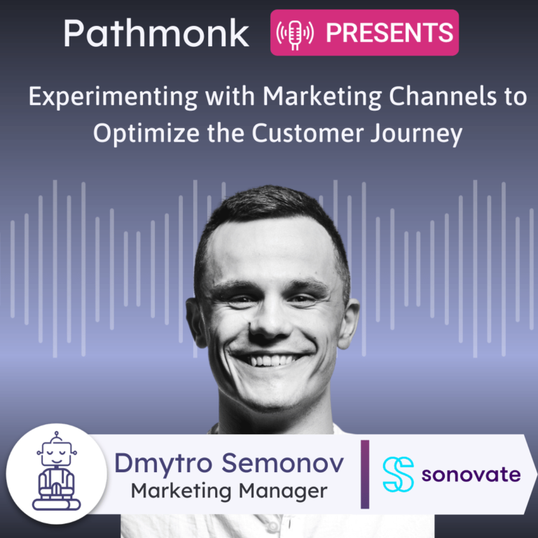 Experimenting with Marketing Channels to Optimize the Customer Journey Interview with Dmytro Semonov from Sonovate
