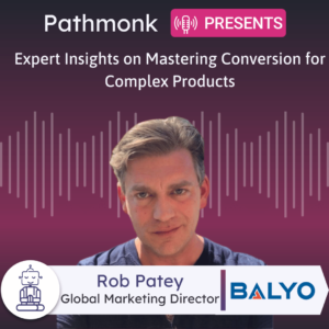 Expert Insights on Mastering Conversion for Complex Products Interview with Rob Patey from Balyo