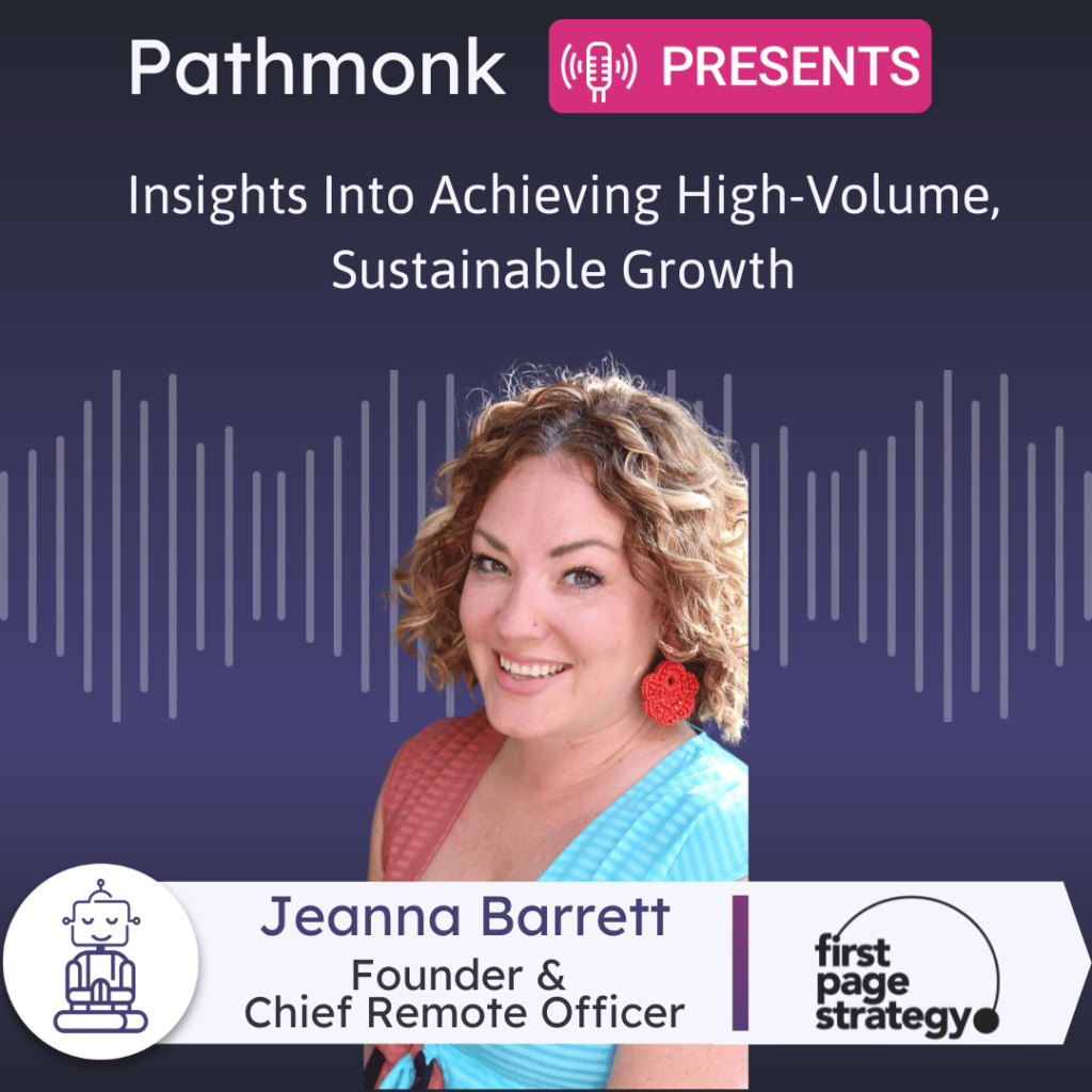 Insights Into Achieving High-Volume, Sustainable Growth Interview with Jeanna Barrett from First Page Strategy