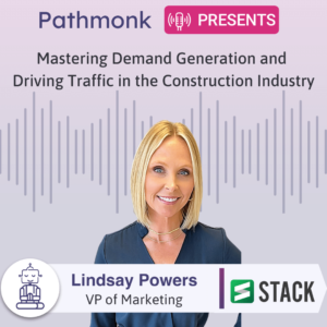 Mastering Demand Generation and Driving Traffic in the Construction Industry Interview with Lindsay Powers from Stack