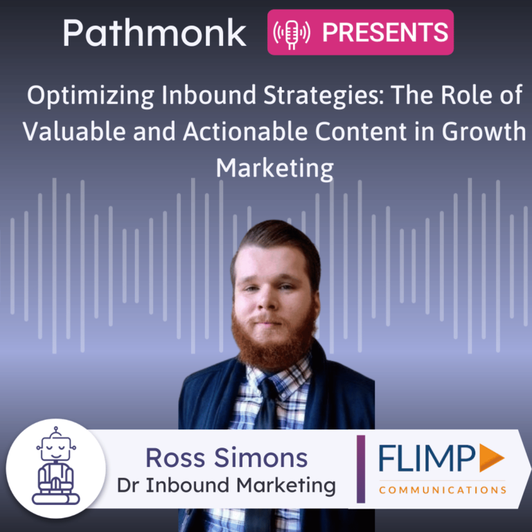 Optimizing Inbound Strategies The Role of Valuable and Actionable Content in Growth Marketing Interview with Ross Simons from Flimp Communications