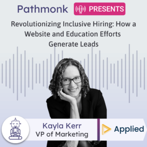 Revolutionizing Inclusive Hiring How a Website and Education Efforts Generate Leads Interview with Kayla Kerr from Applied