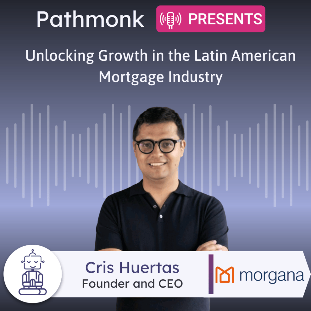 Unlocking Growth in the Latin American Mortgage Industry Interview with Cris Huertas from morgana