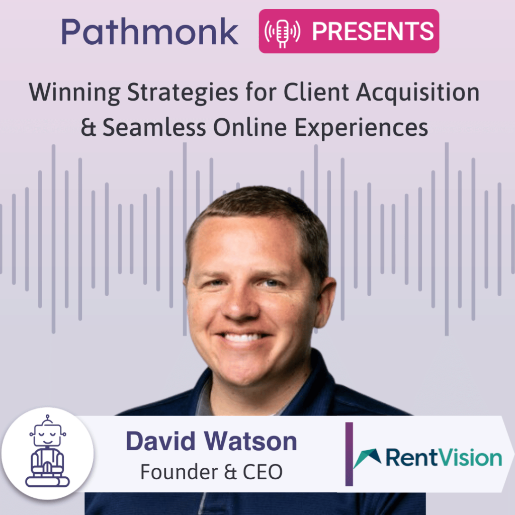 Winning Strategies for Client Acquisition & Seamless Online Experiences Interview with David Watson from RentVision