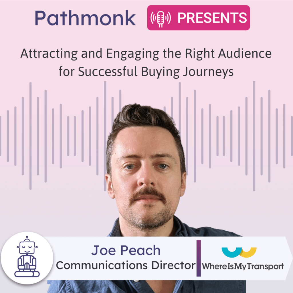 Attracting and Engaging the Right Audience for Successful Buying Journeys Interview with Joe Peach from WhereIsMyTransport