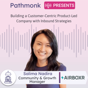 Building a Customer-Centric Product-Led Company with Inbound Strategies Interview with Salima Nadira from Airboxr