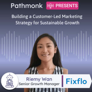 Building a Customer-Led Marketing Strategy for Sustainable Growth Interview with Riemy Wan from FixFflo