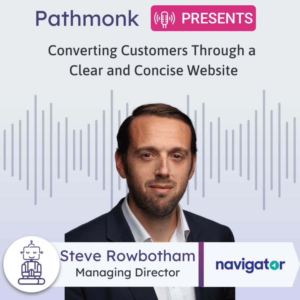 Converting Customers Through a Clear and Concise Website Interview with Steve Rowbotham from Navigator