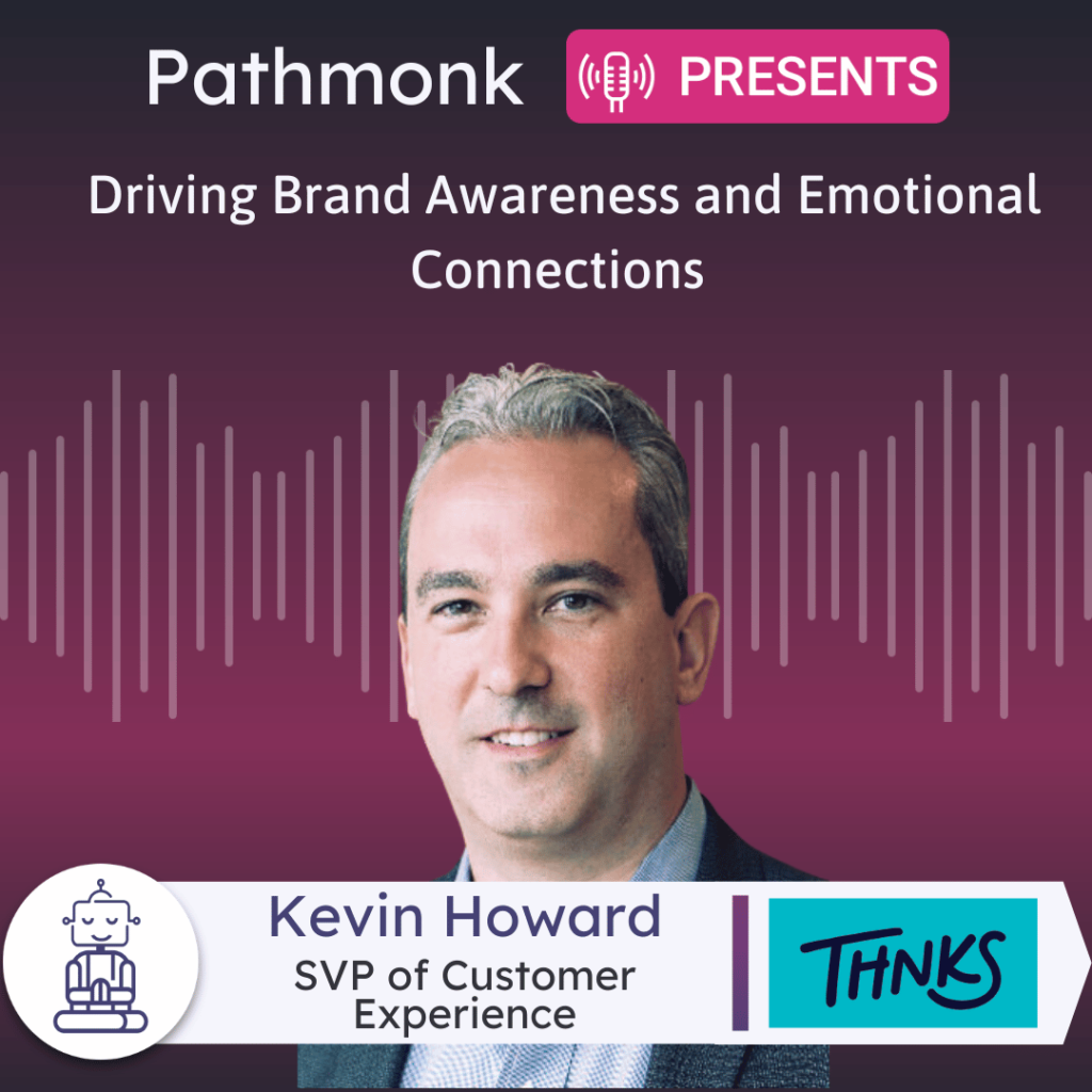 Driving Brand Awareness and Emotional Connections Interview with Kevin Howard from Thnks