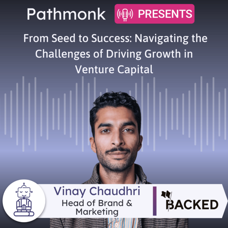 From Seed to Success Navigating the Challenges of Driving Growth in Venture Capital Interview with Vinay Chaudhri from BACKED