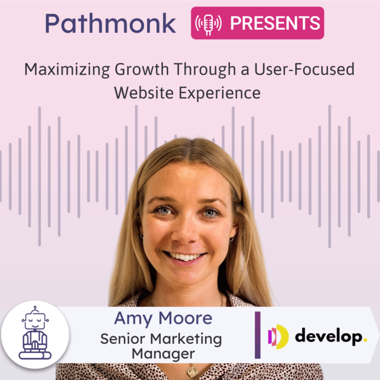 Maximizing Growth Through a User-Focused Website Experience Interview with Amy Moore from Develop