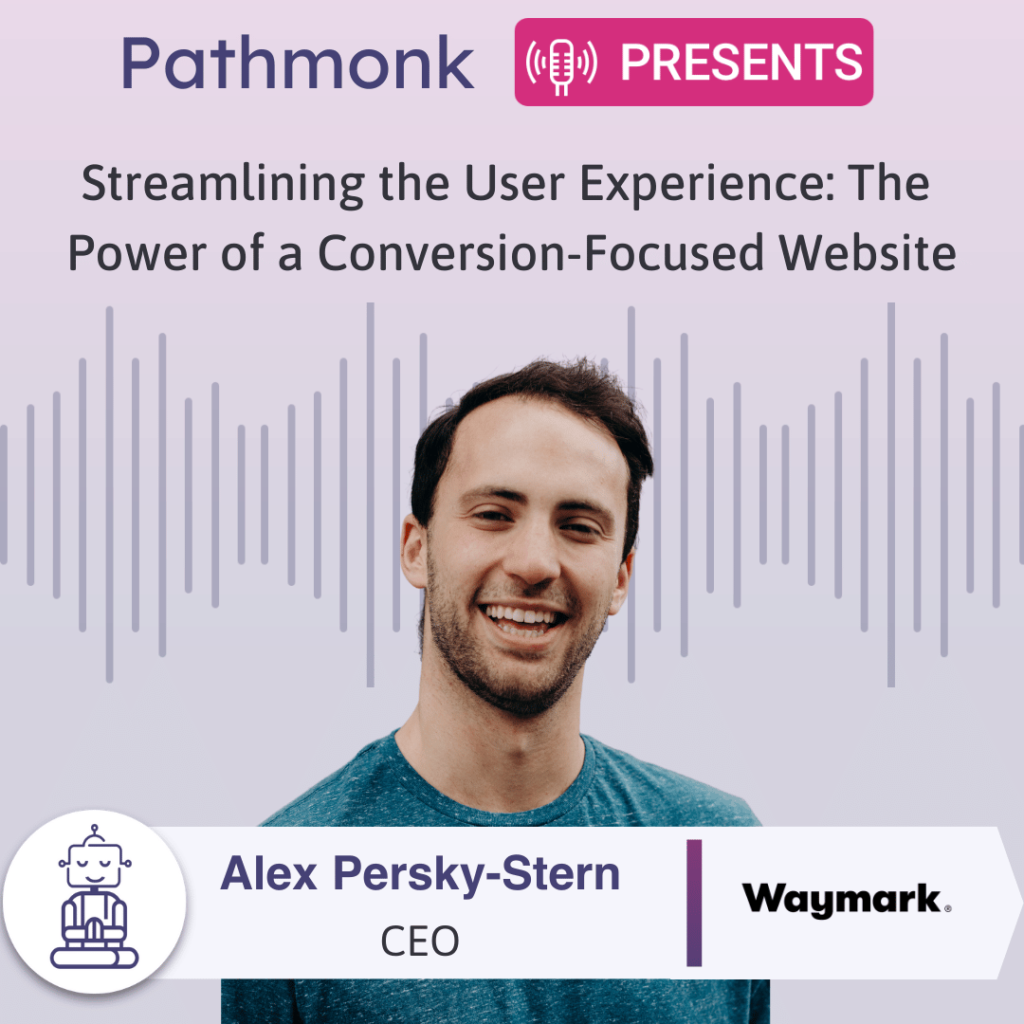 Streamlining the User Experience The Power of a Conversion-Focused Website Interview with Alex Persky-Stern from Waymark