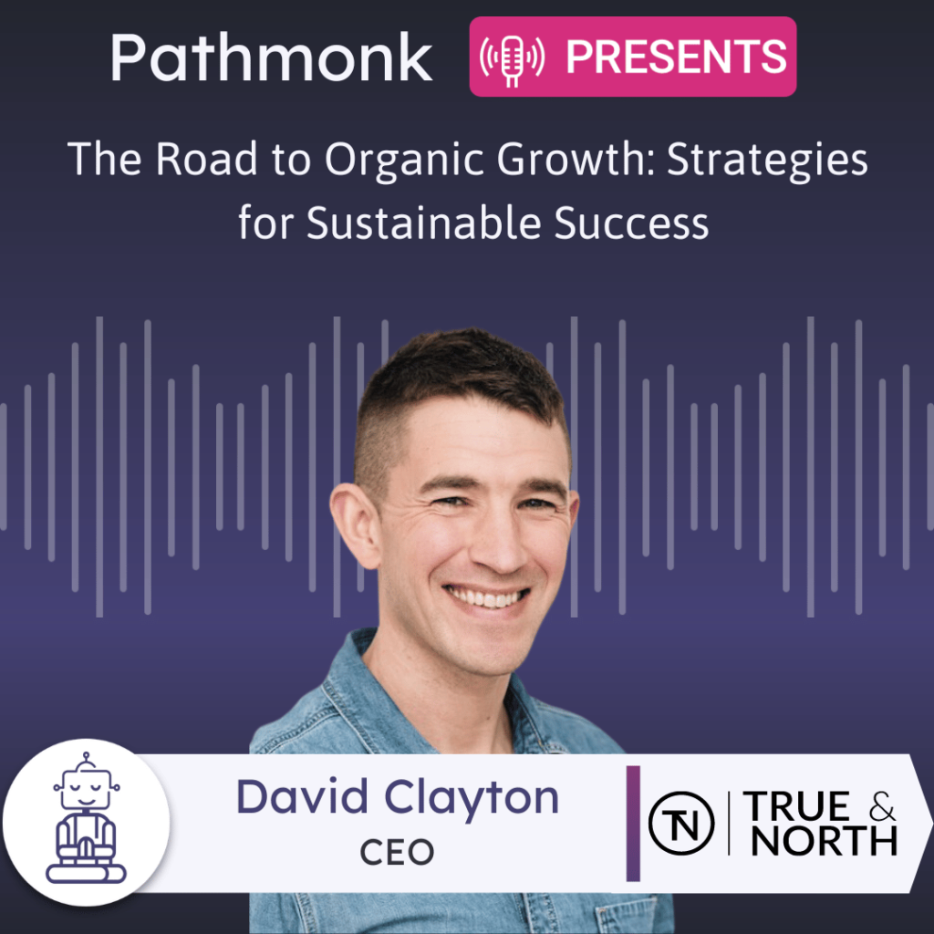 The Road to Organic Growth Strategies for Sustainable Success Interview with David Clayton from North & South
