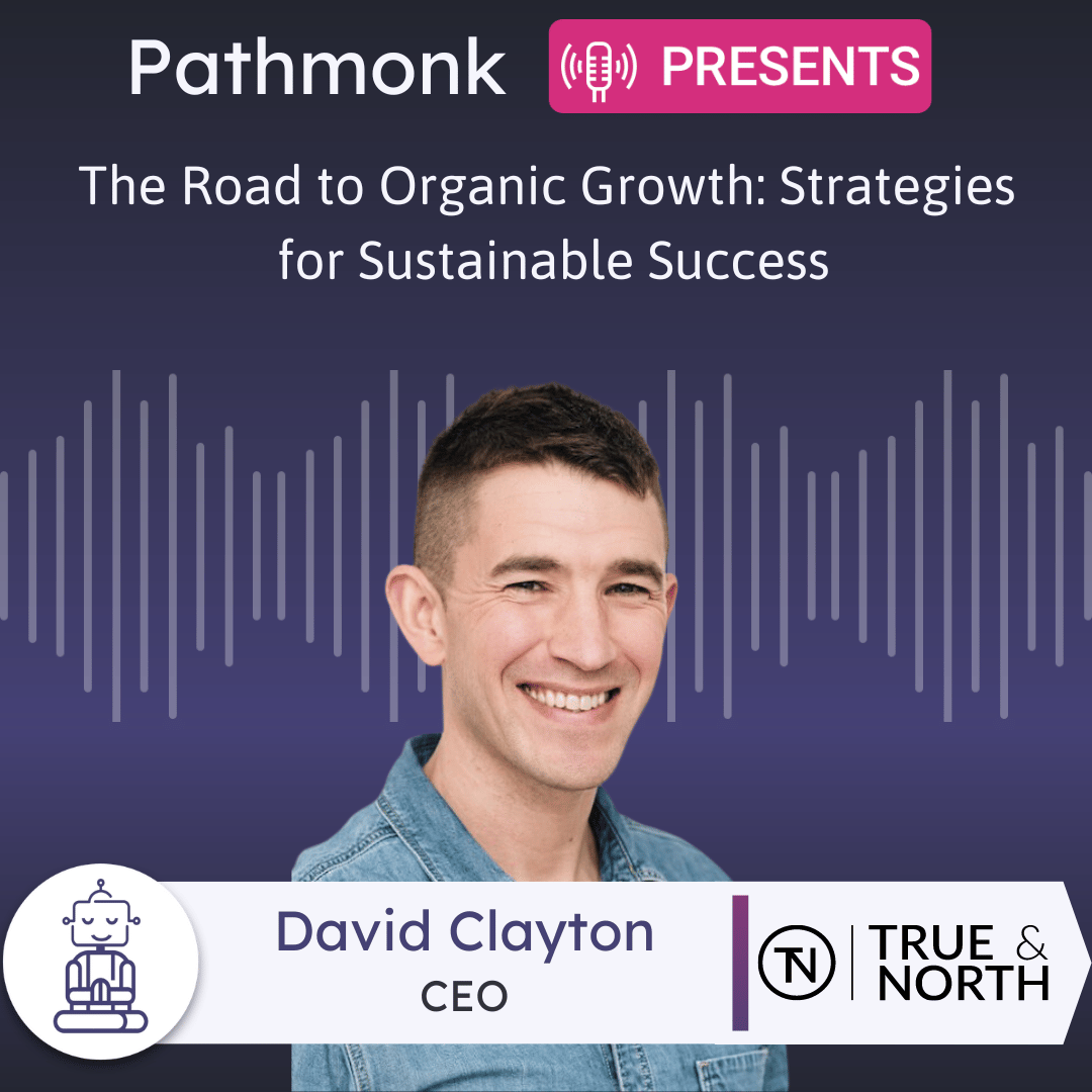 The Road to Organic Growth Strategies for Sustainable Success Interview with David Clayton from North & South