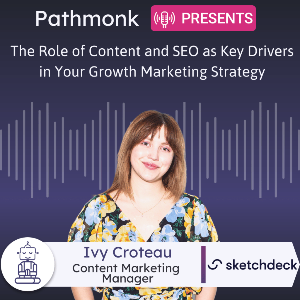 The Role of Content and SEO as Key Drivers in Your Growth Marketing Strategy Interview with Ivy Croteau from SketchDeck