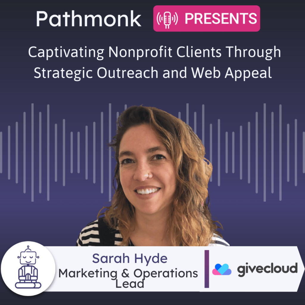 Captivating Nonprofit Clients Through Strategic Outreach and Web Appeal Interview with Sarah Hyde from Givecloud
