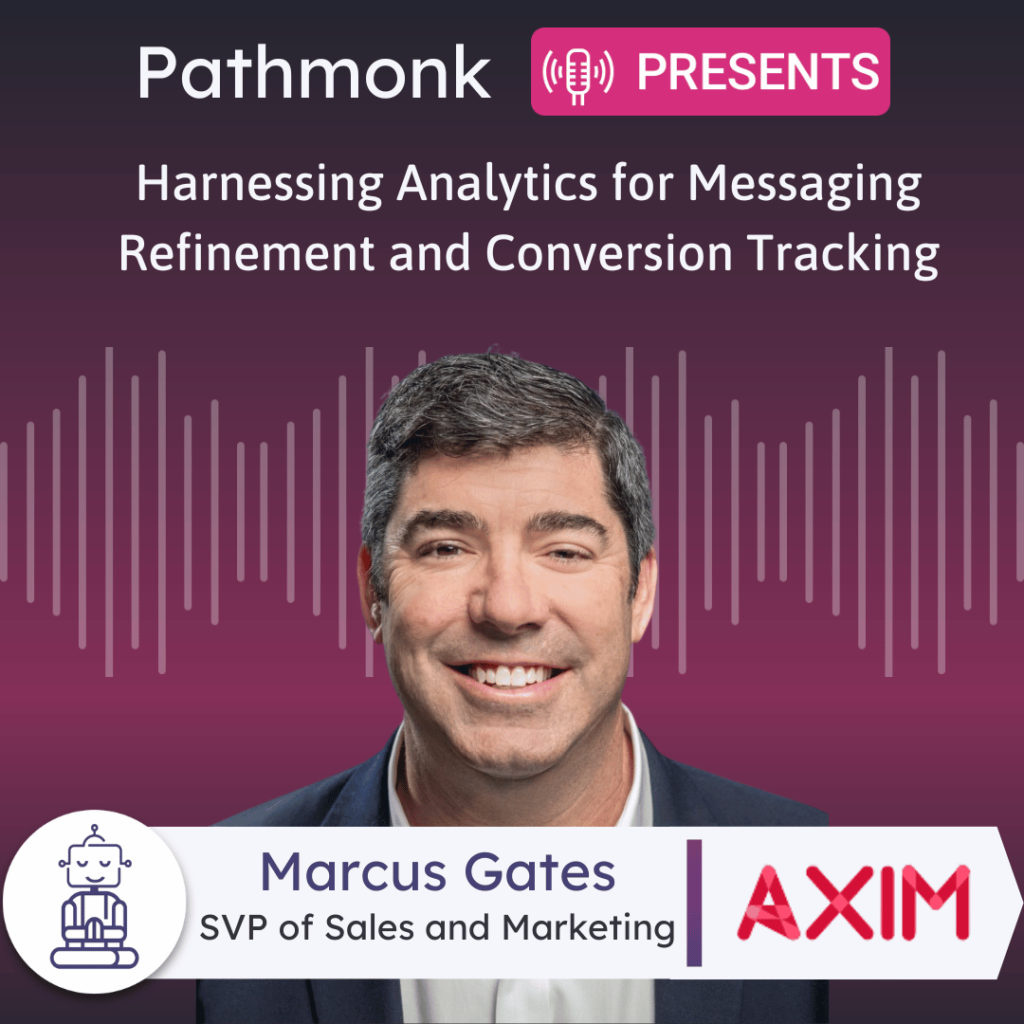 Harnessing Analytics for Messaging Refinement and Conversion Tracking Interview with Marcus Gates from Axim