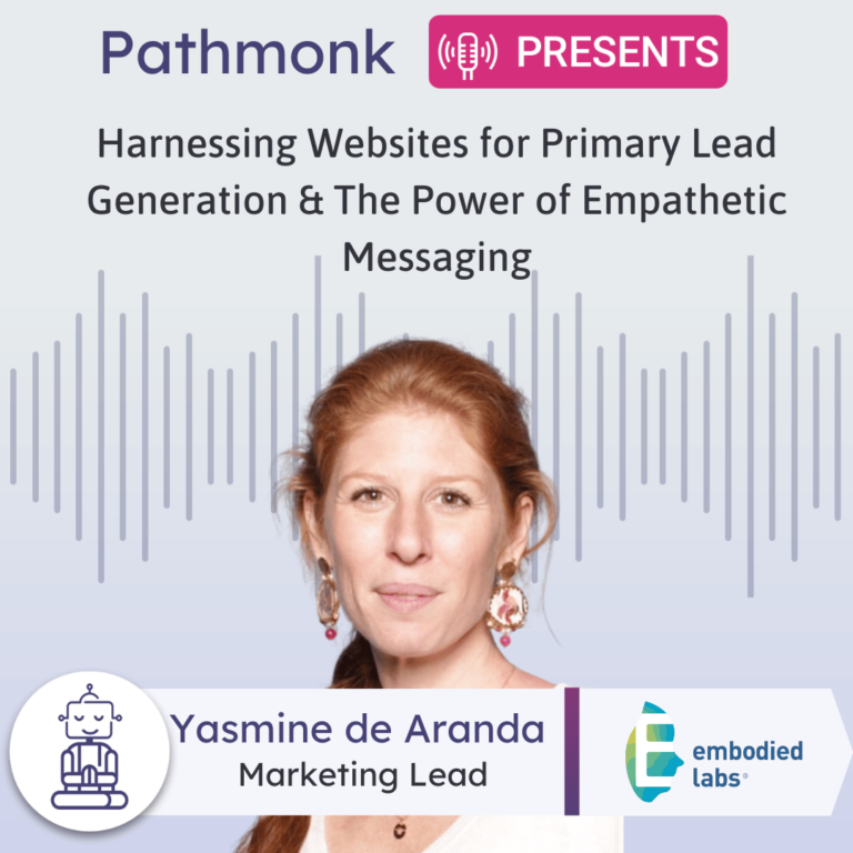 Harnessing Websites for Primary Lead Generation & The Power of Empathetic Messaging Interview with Yasmine de Aranda from Embodied Labs