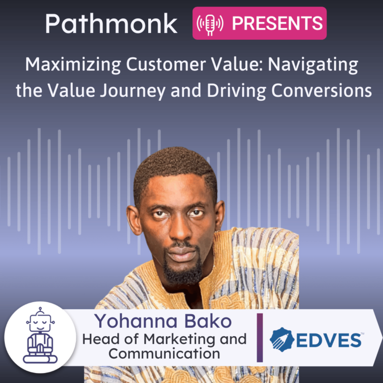Maximizing Customer Value Navigating the Value Journey and Driving Conversions Interview with Yohanna Bako from Edves