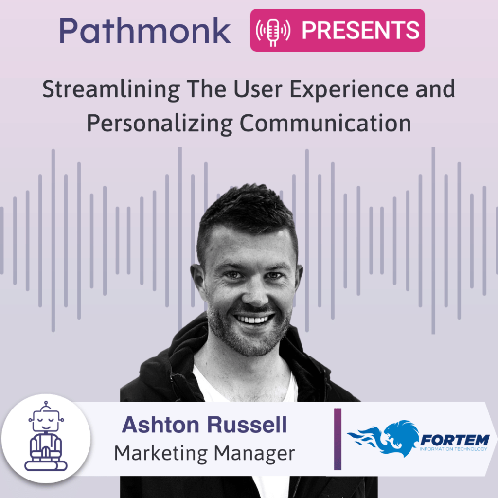 Streamlining The User Experience and Personalizing Communication Interview with Ashton Russell from Fortem
