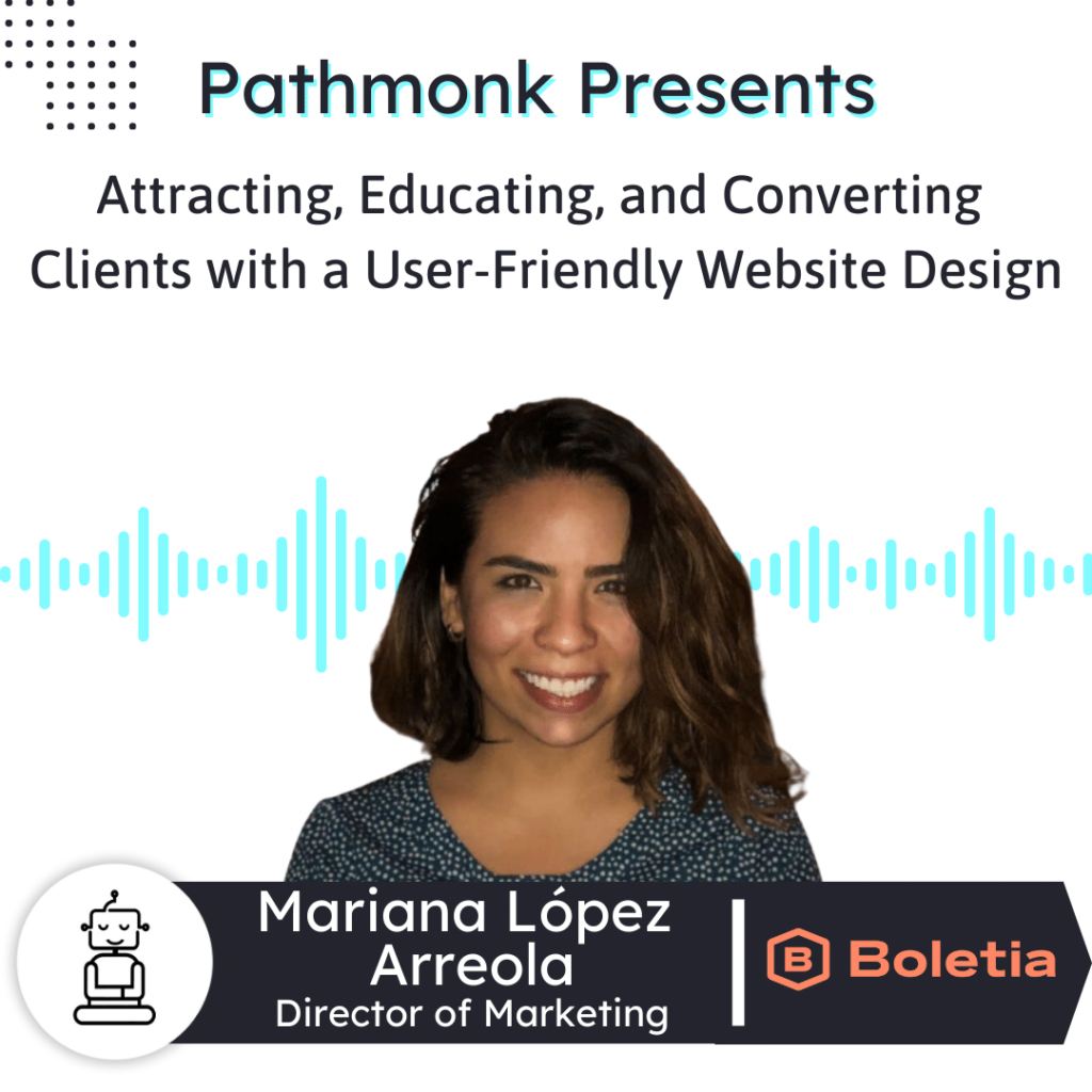 Attracting, Educating, and Converting Clients with a User-Friendly Website Design Interview with Mariana López Arreola from Boletia