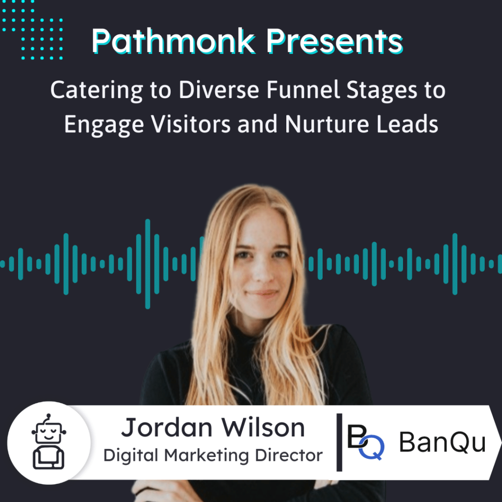 Catering to Diverse Funnel Stages to Engage Visitors and Nurture Leads Interview with Jordan Wilson from BanQu
