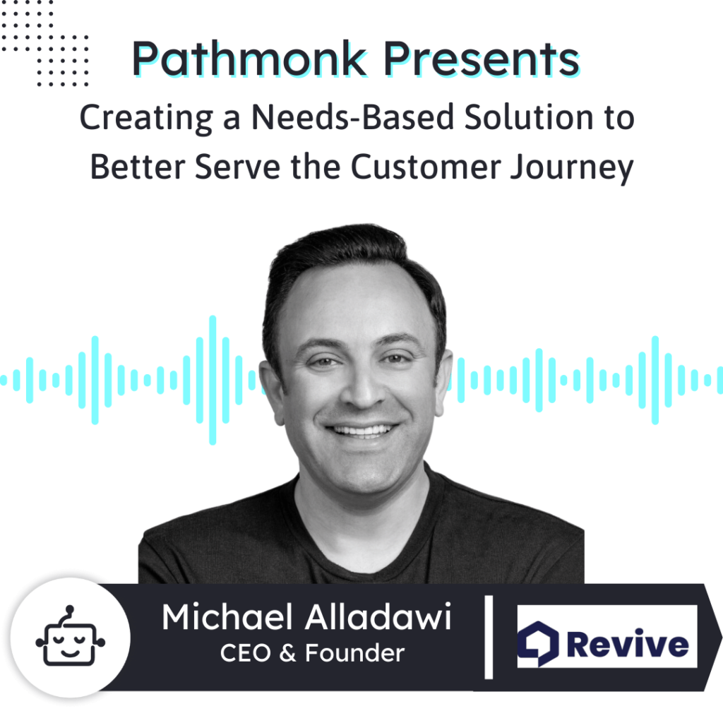 Creating a Needs-Based Solution to Serve the Customer Journey and Drive Growth Interview with Michael Alladawi from Revive