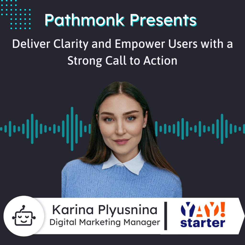 Deliver Clarity and Empower Users with a Strong Call to Action Interview with Karina Plyusnina from Yay!Starter
