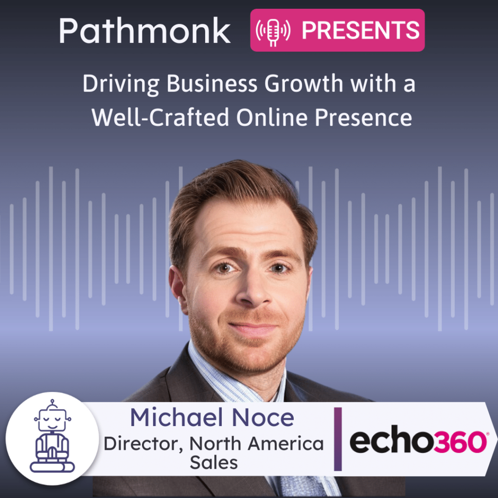 Driving Business Growth with a Well-Crafted Online Presence Interview with Michael Noce from Echo360