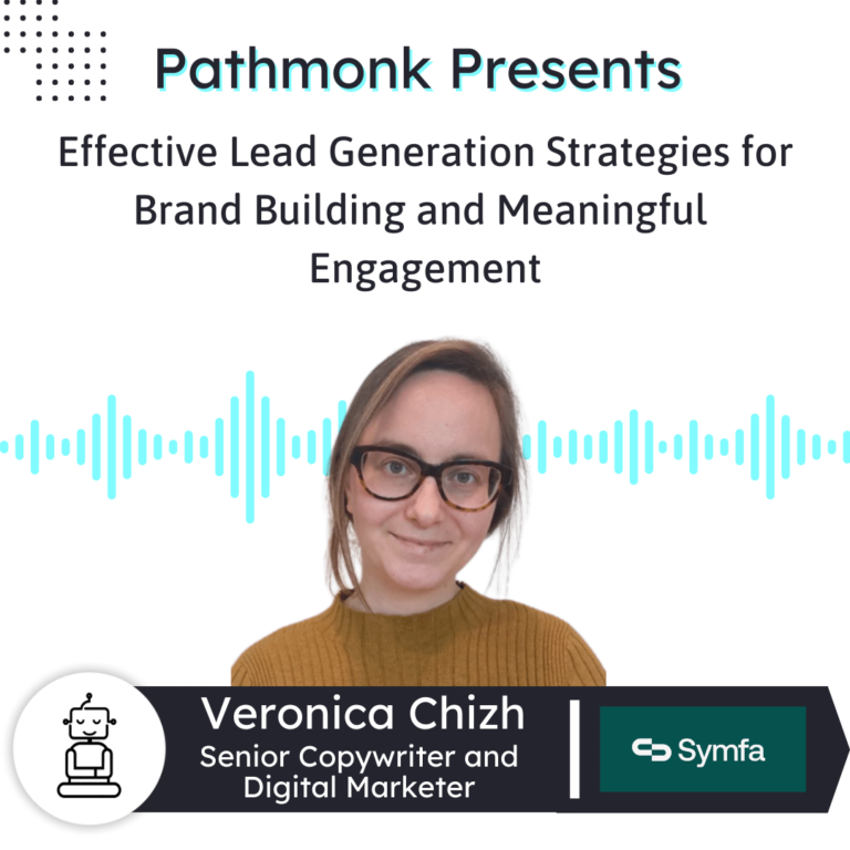 Effective Lead Generation Strategies for Brand Building and Meaningful Engagement Interview with Veronica Chizh from Symfa