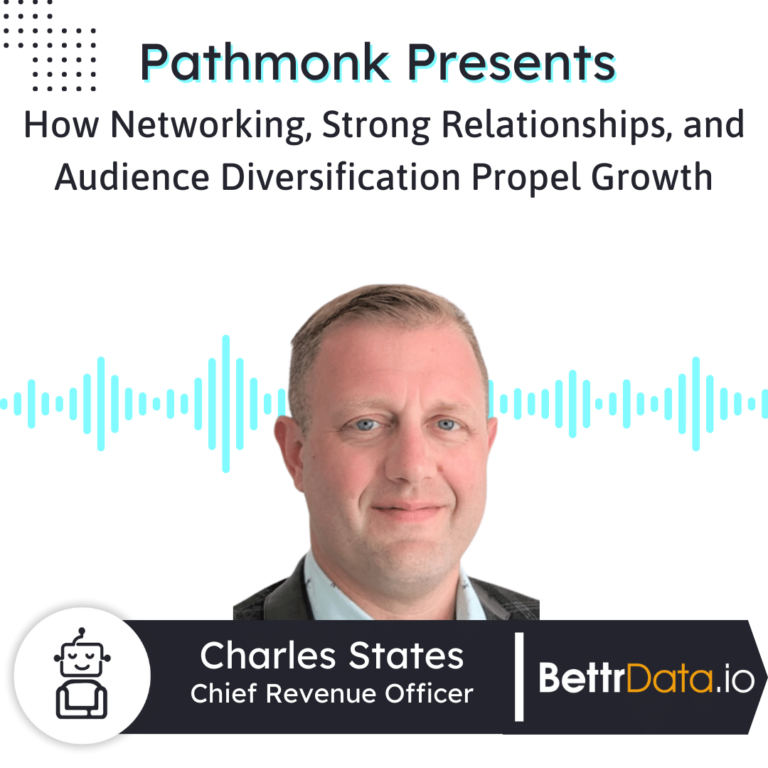 How Networking, Strong Relationships, and Audience Diversification Propel Growth Interview with Charles States from BettrData