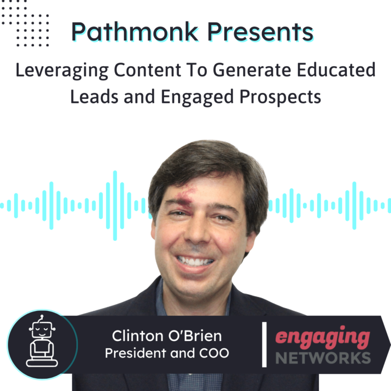 Leveraging Content To Generate Educated Leads and Engaged Prospects Interview with Clinton O'Brien from Engaging Networks