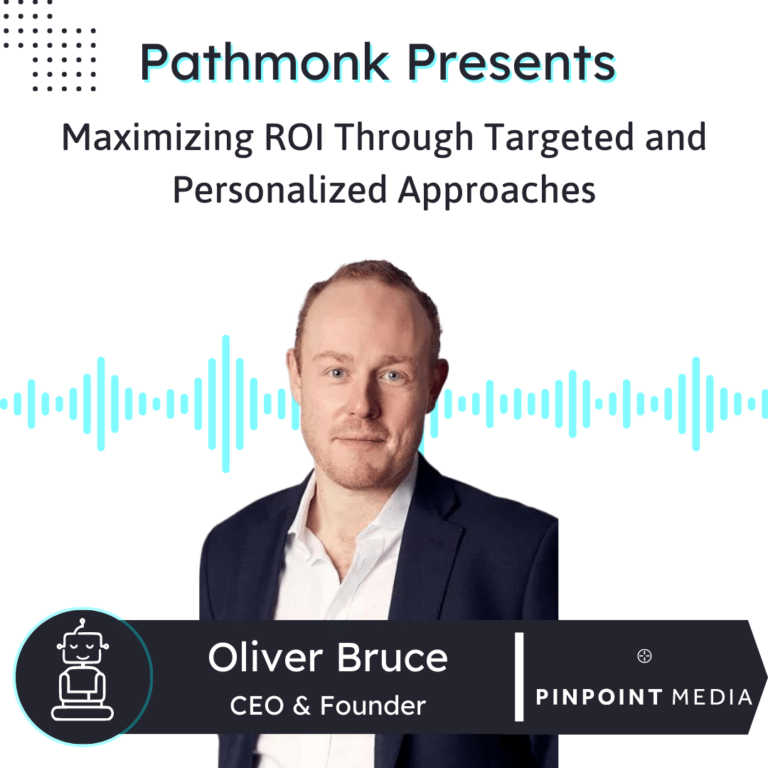 Maximizing ROI Through Targeted and Personalized Approaches Interview with Oliver Bruce from PinPoint Media