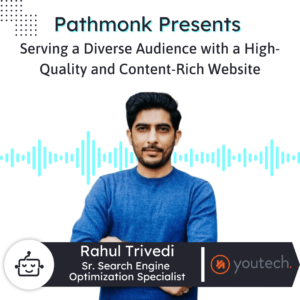 Serving a Diverse Audience with a High-Quality and Content-Rich Website Interview with Rahul Trivedi from YouTech