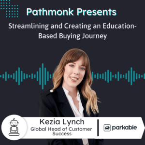 Streamlining and Creating an Education-Based Buying Journey Interview with Kezia Lynch from Parkable