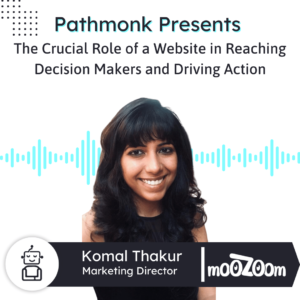 The Crucial Role of a Website in Reaching Decision Makers and Driving Action Interview with Komal Thakur from moozoom
