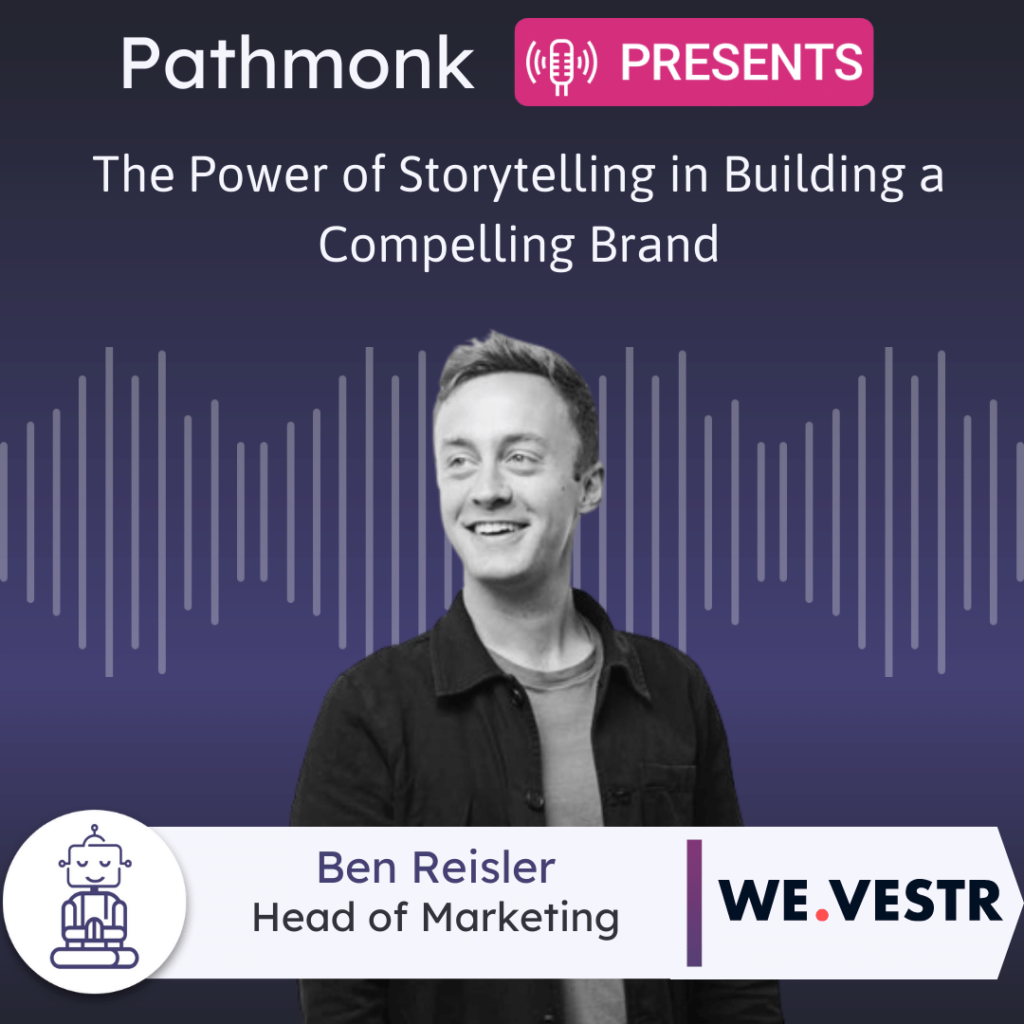 The Power of Storytelling in Building a Compelling Brand Interview with Ben Reisler from WE.VESTR