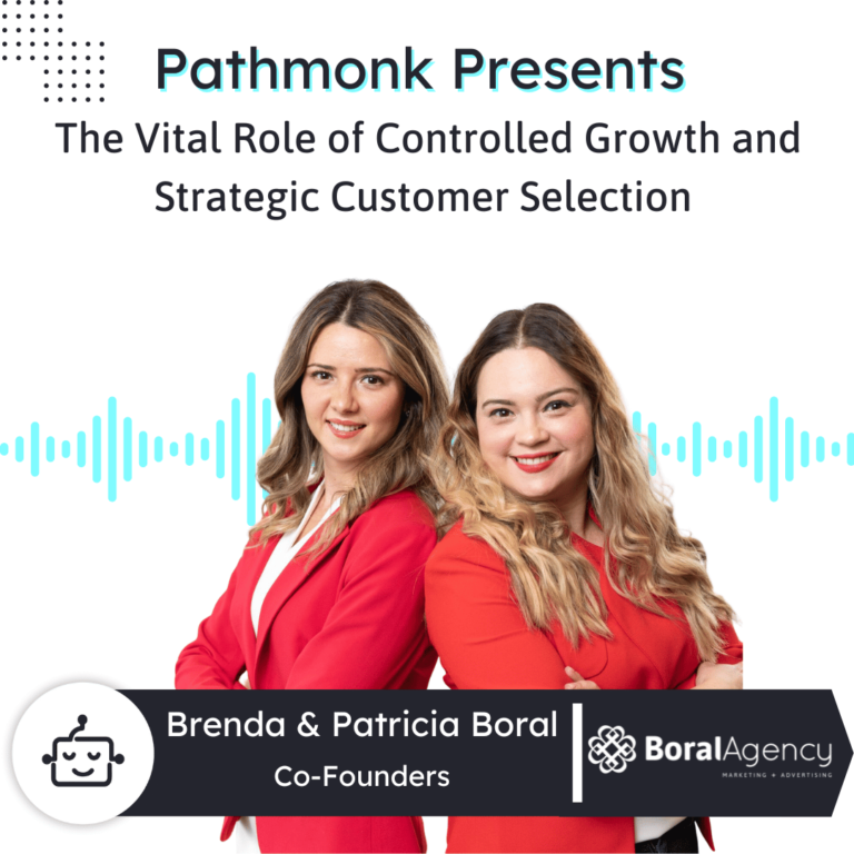 The Vital Role of Controlled Growth and Strategic Customer Selection Interview with Brenda Boral & Patricia Boral from Boral Agency