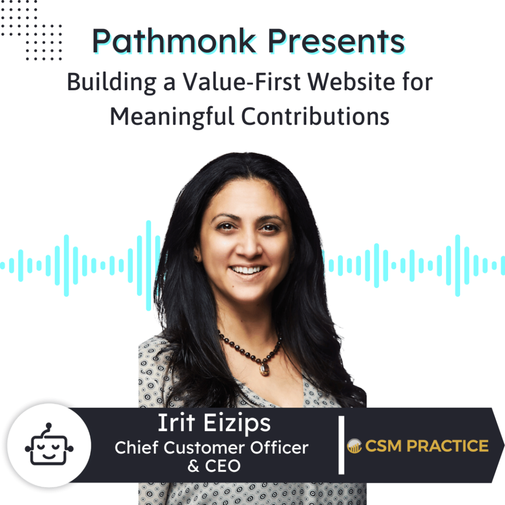 Building a Value-First Website for Meaningful Contributions and Lasting Impact Interview with Irit Eizips from CSM Practice