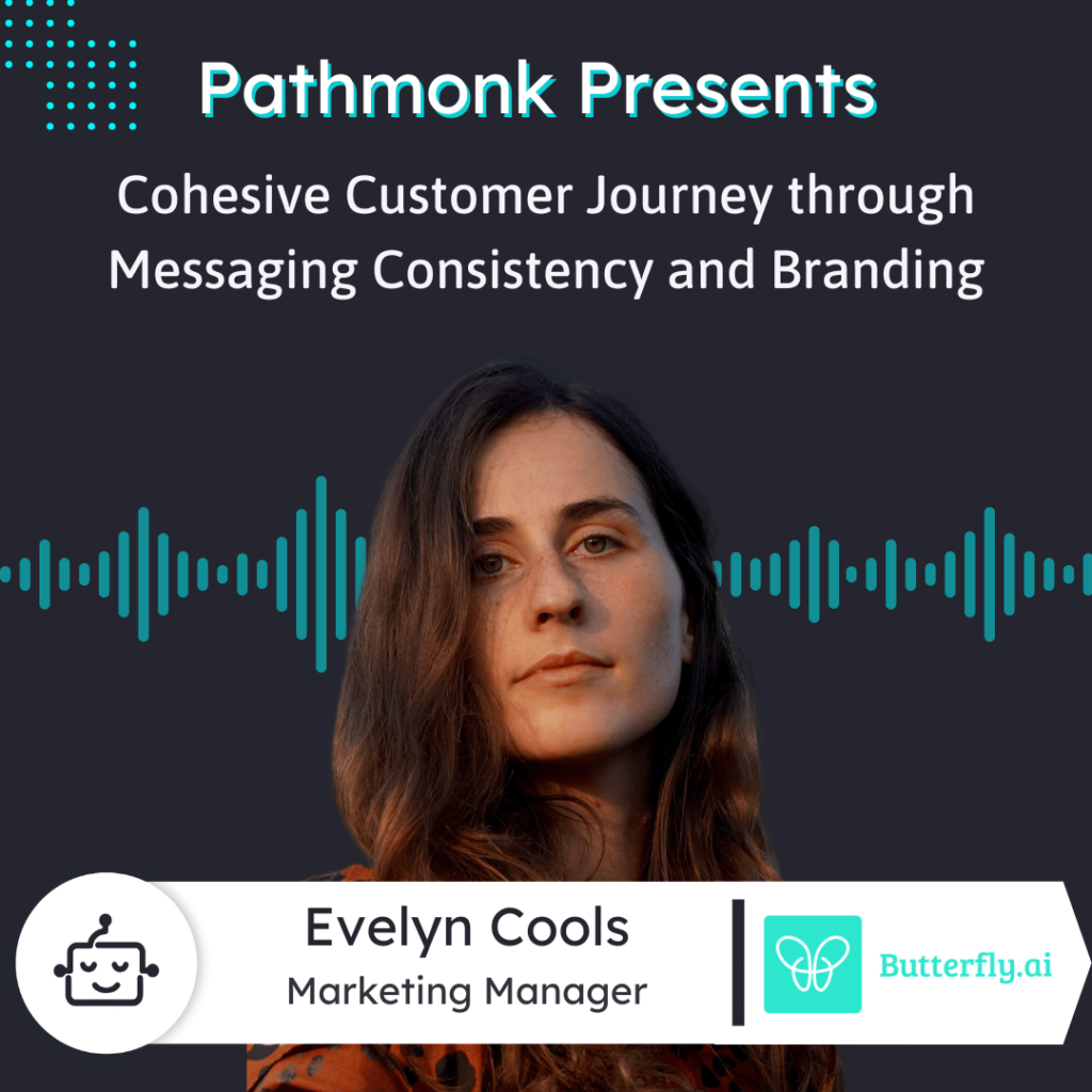 Crafting a Cohesive Customer Journey through Messaging Consistency and Branding Interview with Evelyn Cools from Butterfly.ai
