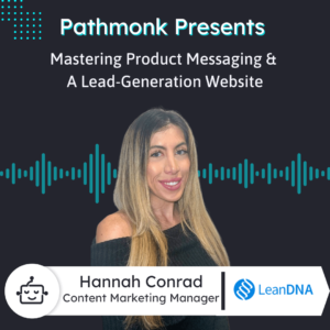 Mastering Product Messaging & A Lead-Generation Website Interview with Hannah Conrad from LeanDNA