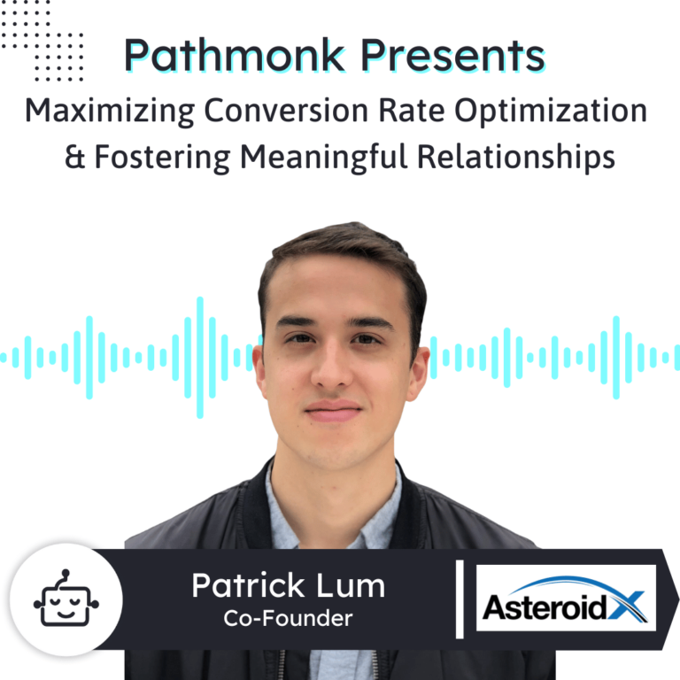 Maximizing Conversion Rate Optimization & Fostering Meaningful Relationships Interview with Patrick Lum from AsteroidX