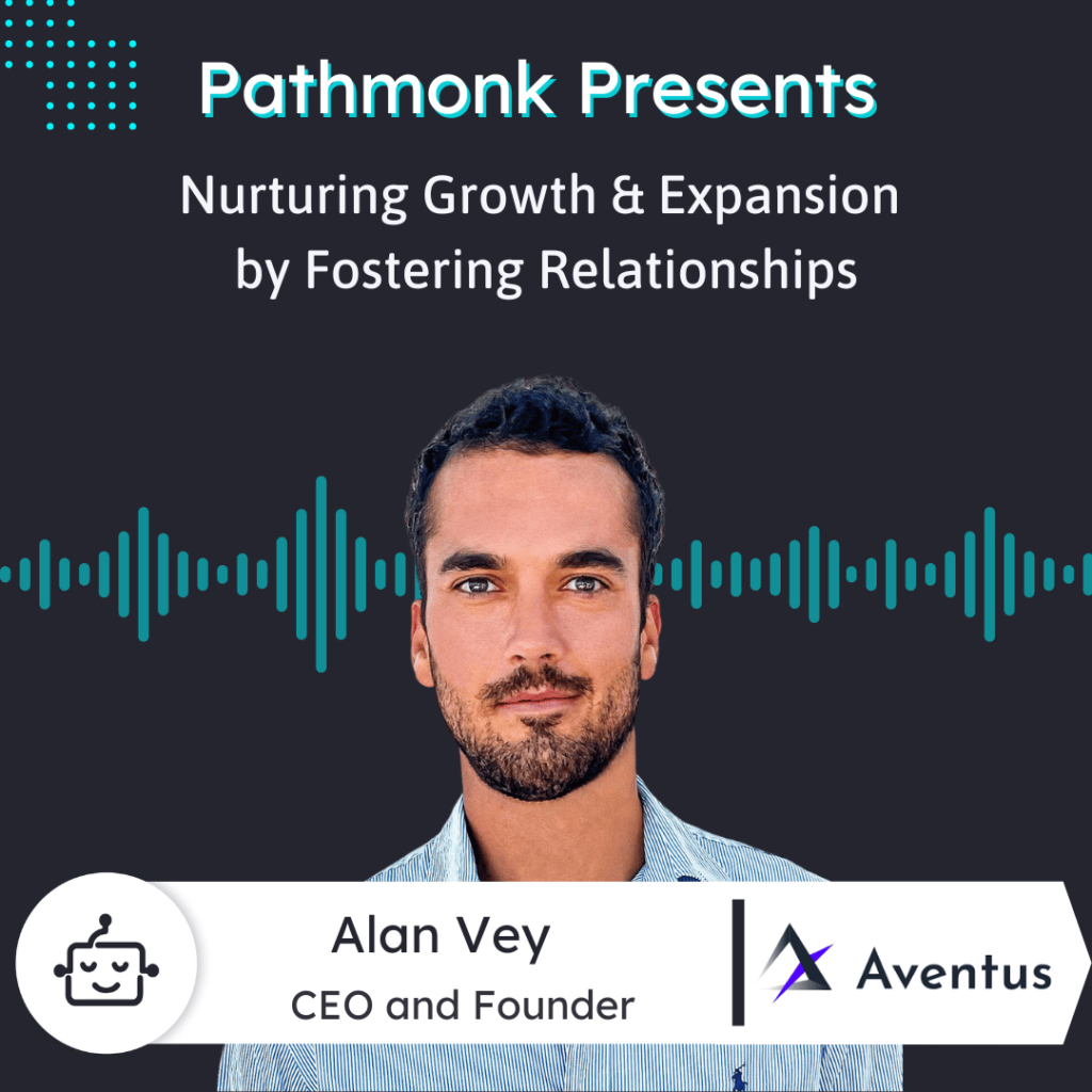 Nurturing Growth & Expansion by Fostering Relationships Interview with Alan Vey from Aventus
