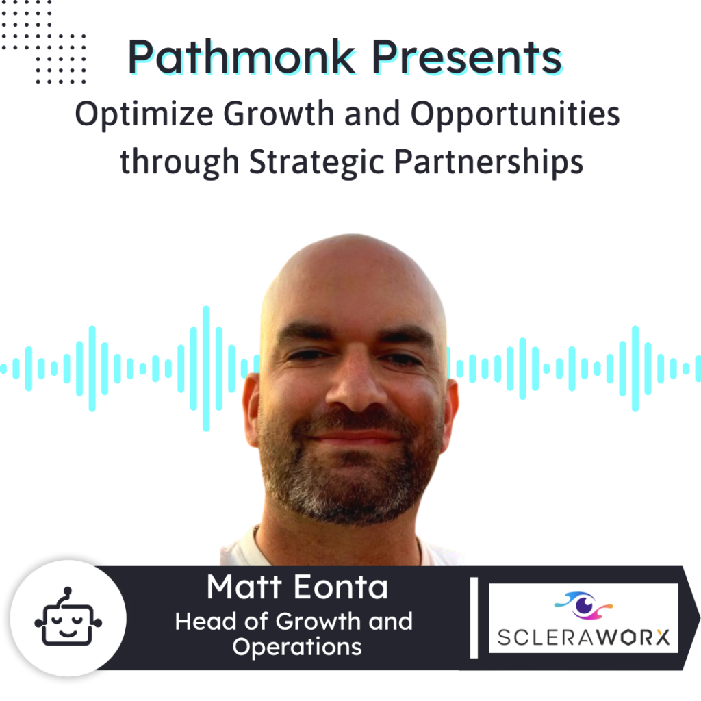 Optimize Growth and Meaningful Opportunities through Strategic Partnerships Interview with Matt Eonta from